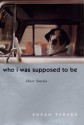 Who I Was Supposed to Be: Short Stories - Susan Perabo