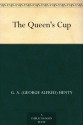 The Queen's Cup - G.A. Henty