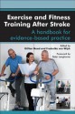 Exercise and Fitness Training After Stroke: A Handbook for Evidence-Based Practice - Gillian E. Mead, Frederike Van Wijck, Peter Langhorne