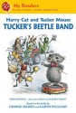 Harry Cat and Tucker Mouse: Tucker's Beetle Band - Thea Feldman, Aleksey Ivanov, Olga Ivanov, George Selden, Garth Williams