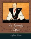 In Ghostly Japan - Lafcadio Hearn - Lafcadio Hearn