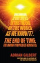 The End of Time: The Mayan Prophecies Revisited - Adrian G. Gilbert