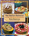 Nut Butter Universe: Easy Vegan Recipes with Out-Of-This-World Flavors - Robin Robertson