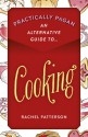 Practically Pagan - An Alternative Guide to Cooking - Rachel Patterson