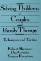 Solving Problems in Couples and Family Therapy: Techniques and Tactics - Robert Sherman, Paul Oresky, Yvonne Rountree