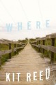 Where: A Novel - Kit Reed