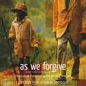 As We Forgive: Stories of Reconciliation from Rwanda - Catherine Claire Larson, Bahni Turnpin, Zondervan