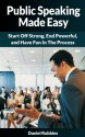 Public Speaking: Made Easy...Start Off Strong, End Powerful, and Have Fun In The Process (public speaking, public speaking for college and career, public ... ted talks, public speaking fear Book 1) - Daniel Robbins