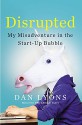 Disrupted: My Misadventure in the Start-Up Bubble - Dan Lyons