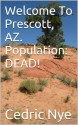 Welcome To Prescott, AZ. Population: DEAD! (Zombie Fighter Jango) - Cedric Nye