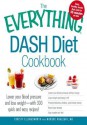 The Everything Dash Diet Cookbook: Lower Your Blood Pressure and Lose Weight - With 300 Quick and Easy Recipes! Lower Your Blood Pressure Without Drugs, Lose Weight and Keep It Off, Prevent Diabetes, Strokes, and Kidney Stones, Boost Your Energy, and Stay - Christy Ellingsworth, Murdoc Khaleghi