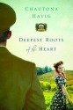 Deepest Roots of the Heart - Chautona Havig