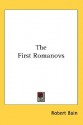 The First Romanovs - Robert Nisbet Bain