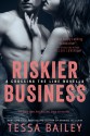 Riskier Business - Tessa Bailey