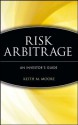 Risk Arbitrage: An Investor's Guide (Frontiers in Finance Series) - Keith M. Moore