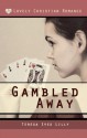 Gambled Away Christian Romance Victorian - Teresa Lilly, Shelby Lilly