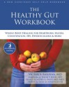 The Healthy Gut Workbook: Whole-Body Healing for Heartburn, Ulcers, Constipation, IBS, Diverticulosis, and More (The New Harbinger Whole-Body Healing Series) - Steven Pratt MD, Victor Sierpina, David S. Jones