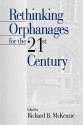 Rethinking Orphanages for the 21st Century - Richard B. McKenzie, Sage Pubns