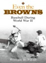 Even the Browns: Baseball During World War II (Dover Baseball) - William Mead