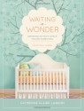 Waiting in Wonder: Growing in Faith While You're Expecting - Catherine Claire Larson