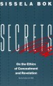 Secrets: On the Ethics of Concealment and Revelation - Sissela Bok