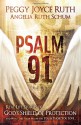 Psalm 91: Real-Life Stories of God's Shield of Protection And What This Psalm Means for You & Those You Love - Peggy Joyce Ruth