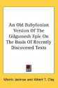 An Old Babylonian Version of the Gilgamesh Epic on the Basis of Recently Discovered Texts - Anonymous, Albert T. Clay