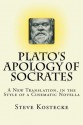 Plato's Apology of Socrates: A New Translation, in the Style of a Cinematic Novella - Plato, Steve Kostecke