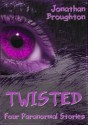 Twisted: Four Paranormal Stories - Jonathan Broughton