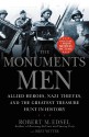 The Monuments Men: Allied Heroes, Nazi Thieves, And The Greatest Treasure Hunt In History - Robert M. Edsel, Bret Witter