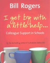 I Get by with a Little Help: Colleague Support in Schools - Bill Rogers