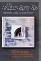 On Nineteen Eighty-Four: Orwell and Our Future - Margaret Drabble, Edward S. Herman, David Brin, Martha C. Nussbaum, Richard A. Posner, Lawrence Lessig, Richard A. Epstein, Homi K. Bhabha, Elaine Scarry, Cass R. Sunstein, Abbott Gleason, Robin West, John Haldane, Philip G. Zimbardo, Darius M. Rejali, Jack L Goldsmith, 