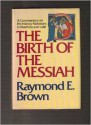 The Birth of the Messiah: A Commentary on the Infancy Narratives in Matthew & Luke - Raymond E. Brown