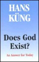 Does God Exist: An Answer for Today - Hans Küng