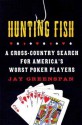 Hunting Fish: A Cross-Country Search for America's Worst Poker Players - Jay Greenspan