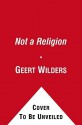 Not a Religion - Geert Wilders