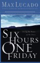 Six Hours One Friday: Living in the Power of the Cross - Max Lucado