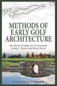 Methods of Early Golf Architecture: The Selected Writings of C.B. MacDonald, George C. Thomas, Robert Hunter - C B MacDonald, George C Thomas, Robert Hunter