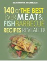 Barbecue Cookbook: 140 of the Best Ever Barbecue Meat & BBQ Fish Recipes Book...Revealed! - Samantha Michaels