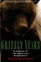 Grizzly Years: In Search of the American Wilderness - Doug Peacock