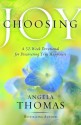 Choosing Joy: A 52-Week Devotional for Discovering True Happiness - Angela Thomas