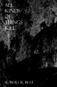 All Kinds Of Things Kill - Robert R. Best