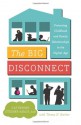 The Big Disconnect: Protecting Childhood and Family Relationships in the Digital Age - EdD. Catherine Steiner-Adair, Teresa H. Barker