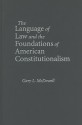 The Language of Law and the Foundations of American Constitutionalism - Gary L. McDowell