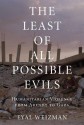 The Least of All Possible Evils: Humanitarian Violence from Arendt to Gaza - Eyal Weizman