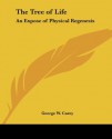 The Tree of Life: An Expose of Physical Regenesis - George W. Carey