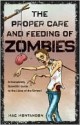 The Proper Care and Feeding of Zombies: A Completely Scientific Guide to the Lives of the Undead - Mac Montandon