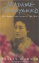 Madame Sadayakko: The Geisha Who Seduced the West - Lesley Downer