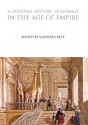 A Cultural History of Animals in the Age of Empire - Katherine Kete, Mark Rowlands, Nigel Rothfels, Teresa Mangum, Narisara Murray