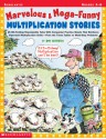 Marvelous & Mega-Funny Multiplication Stories: 25 Rib-Tickling Reproducible Tales With Companion Practice Sheets That Reinforce Important Multiplication Skills-From the Times Tables to Multi-Step Problems - Dan Greenberg